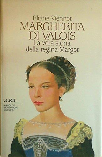 Margherita di Valois. La vera storia della regina Margot - Eliane Viennot - copertina
