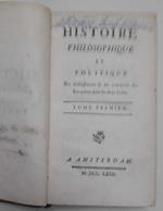 Histoire philosophique et politique des etabliffemens e du commerce des Europeens dans les deux Indes. Tome premier