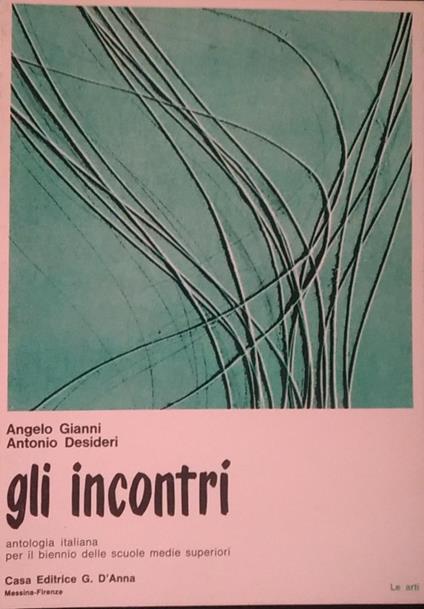 Gli incontri. Antologia italiana per il biennio delle scuole medie superiori. Le arti - copertina