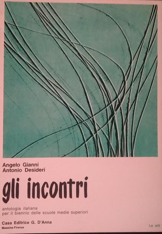 Gli incontri. Antologia italiana per il biennio delle scuole medie superiori. Le arti - copertina