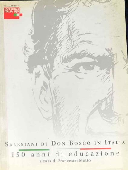 Salesiani di Don Bosco in Italia - 150 anni di educazione - Francesco Motto - copertina