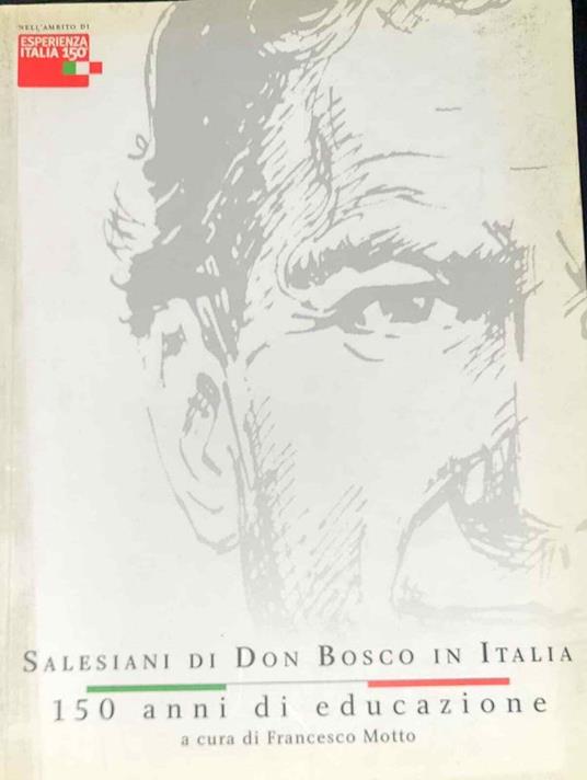 Salesiani di Don Bosco in Italia - 150 anni di educazione - Francesco Motto - copertina