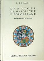L' amatore di maioliche e porcellane. Notizie storiche e artistiche su tutte le fabbriche di maioliche e porcellane