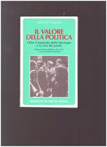 IL VALORE DELLA POLITICA Oltre il tramonto delle ideologie e la crisi dei partiti