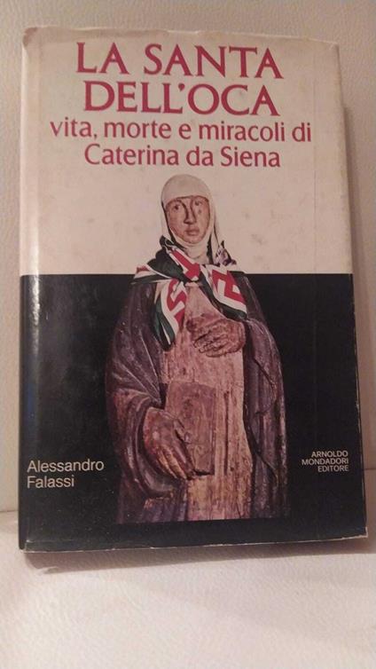 La santa dell'oca. Vita, morte e miracoli di Caterina da Siena - Alessandro Falassi - copertina