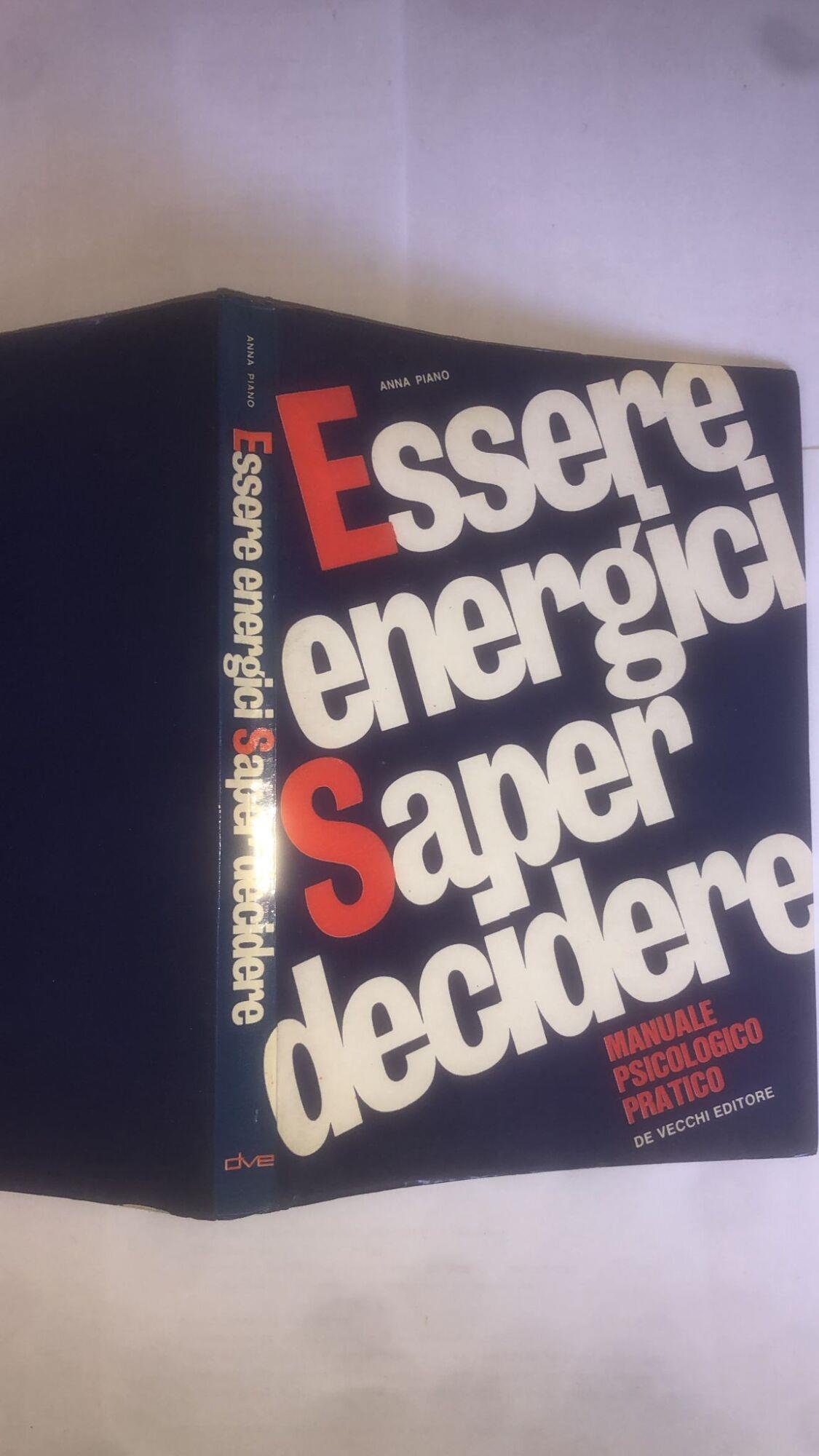 Essere energeci-saper decidere. Manuale psicologico pratrico