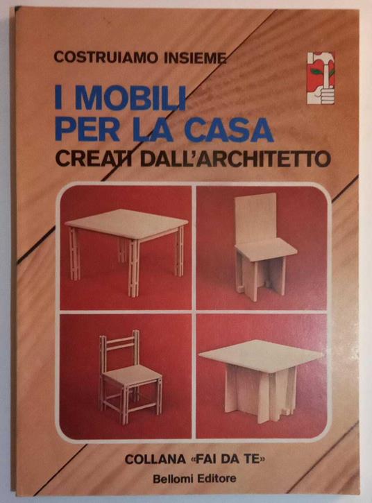 I mobili per la casa creati dall'architetto - Dino Bellomi - copertina