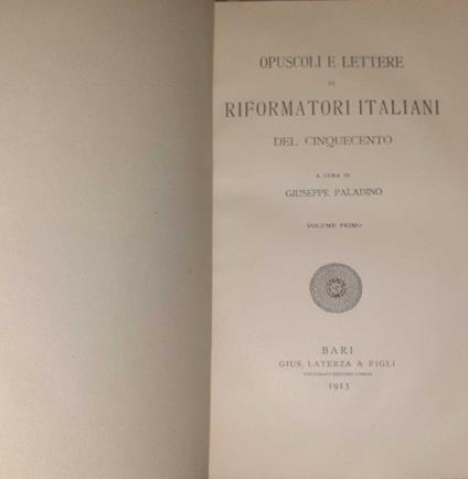 Opuscoli e lettere di Riformatori italiani del cinquecento. Volume primo - Giuseppe Paladino - copertina