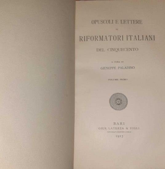 Opuscoli e lettere di Riformatori italiani del cinquecento. Volume primo - Giuseppe Paladino - copertina