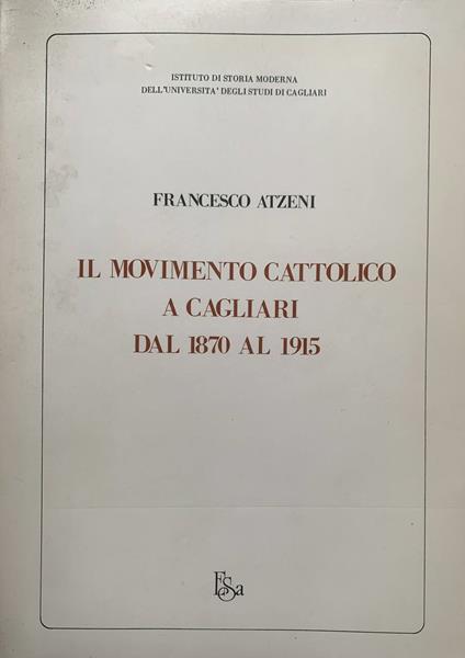 Il movimento cattolico a Cagliari dal 1870 al 1915 - Francesco Atzeni - copertina