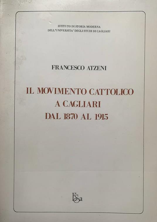 Il movimento cattolico a Cagliari dal 1870 al 1915 - Francesco Atzeni - copertina