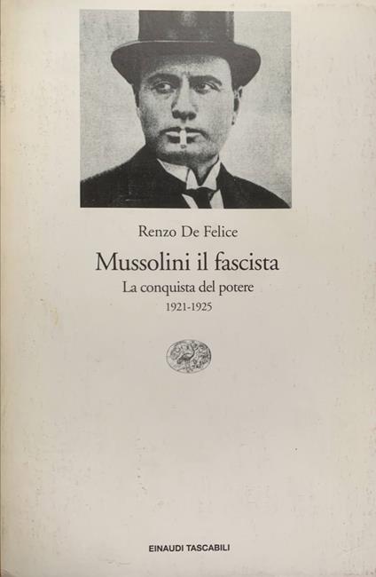 Mussolini il fascista. La conquista del potere: 1921-1925 - Renzo De Felice - copertina