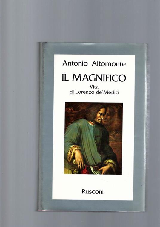 Il Magnifico, Vita Di Lorenzo De' Medici - Antonio Altomonte - copertina