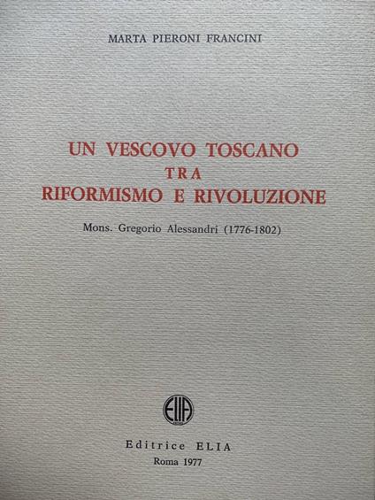 Un vescovo toscano tra riformismo e rivoluzione. Mons. Gregorio Alessandri (1776-1802) - copertina