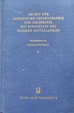 Archiv fur lateinische lexikographie und grammatik mit einschluss des alteren mittellateins XI