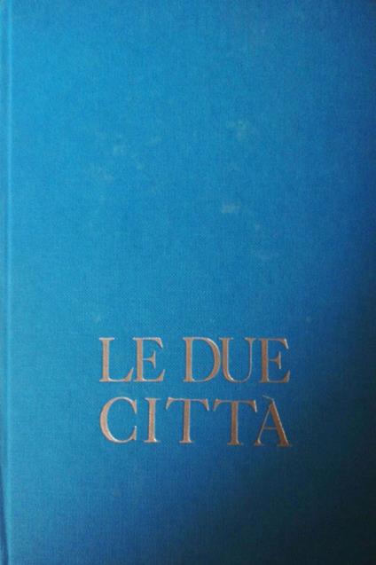 Le due città, religione e politica nella vicenda delle libertà umane - Igino Giordani - copertina
