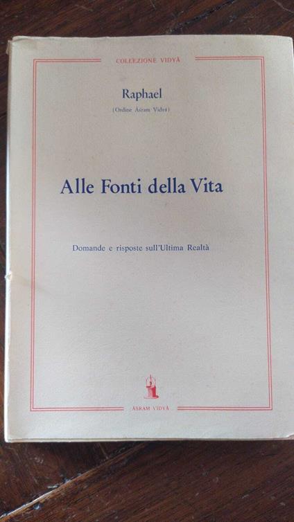 Alle fonti della vita. Domande e risposte sull'ultima Realtà - Raphael - copertina