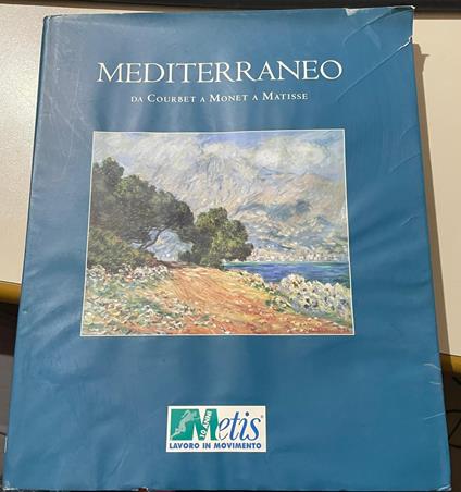 Mediterraneo Da Courbet A Monet A Matisse - Marco Goldin - copertina