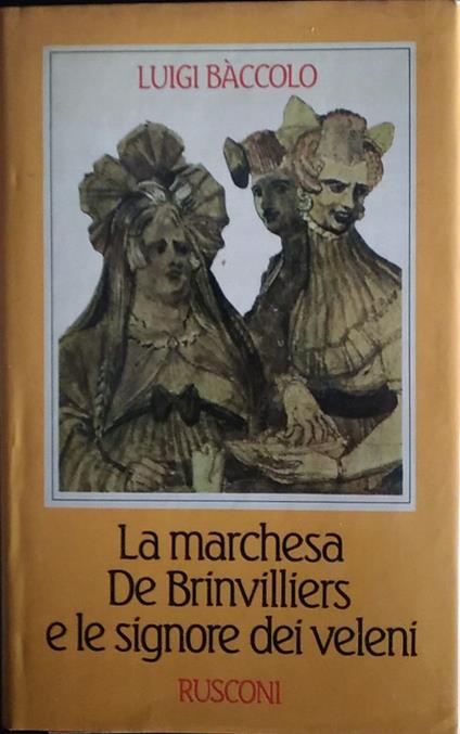 La marchesa De Brinvilliers e le signore dei veleni - Luigi Baccolo - copertina