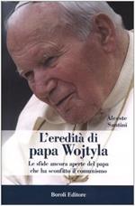L' eredità di papa Wojtyla. Le sfide ancora aperte del papa che ha sconfitto il comunismo