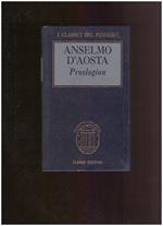 PROSLOGION con la difesa dell'insipiente da pafrte di Gaunilone e la risposta di Anselmo