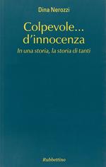 Colpevole... d'innocenza. In una storia, la storia di tanti