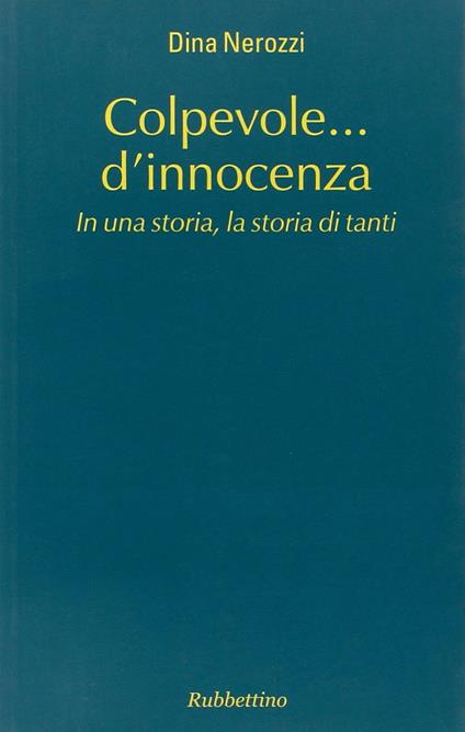 Colpevole... d'innocenza. In una storia, la storia di tanti - Dina Nerozzi - copertina