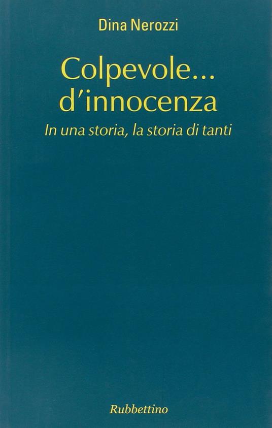 Colpevole... d'innocenza. In una storia, la storia di tanti - Dina Nerozzi - copertina