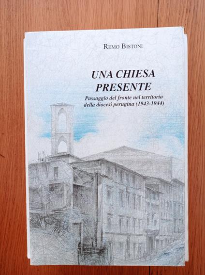 Una chiesa presente : passaggio del fronte nel territorio della diocesi perugina (1943-1944) - Remo Bistoni - copertina