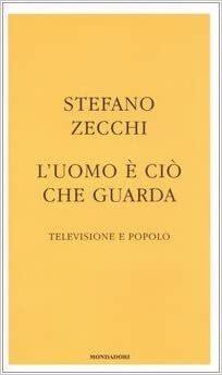 L' uomo è ciò che guarda : televisione e popolo - Stefano Zecchi - copertina