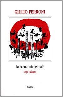 La scena intellettuale. Tipi italiani - Giulio Ferroni - copertina