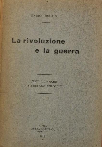 La rivoluzione e la guerra - note e critiche di storia contemporanea - Enrico Rosa - copertina