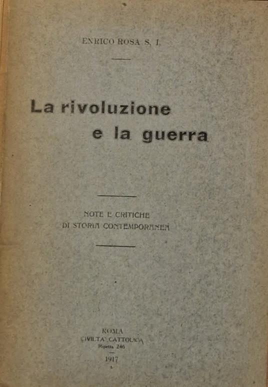 La rivoluzione e la guerra - note e critiche di storia contemporanea - Enrico Rosa - copertina