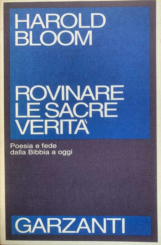 Rovinare le sacre verità. Poesia e fede dalla Bibbia a oggi - Harold Bloom - copertina