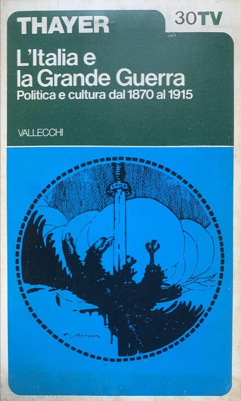 L' Italia e la Grande Guerra. Politica e cultura dal 1870 al 1915