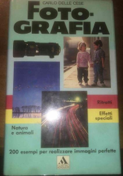 Fotografia. Ediz. illustrata - Carlo Delle Cese - copertina