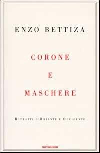 Corone e maschere. Ritratti d'Oriente e Occidente - Enzo Bettiza - copertina