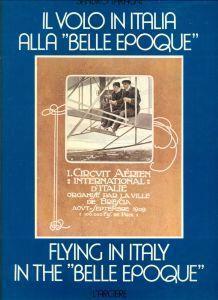 Il volo in Italia alla "Belle Epoque". Flying in Italy in the "Belle Epoque"
