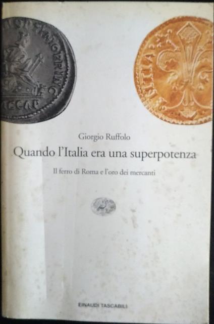 Quando l'Italia era una superpotenza : il ferro di Roma e l'oro dei mercanti - Giorgio Ruffolo - copertina