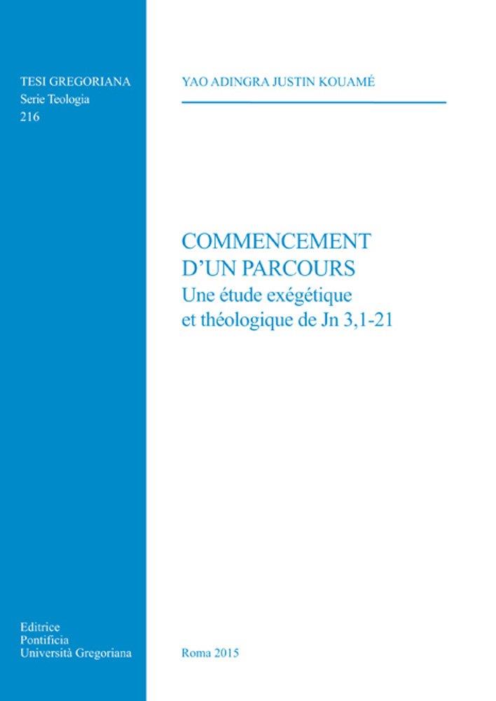 Commencement d'un parcours. Une étude exegetique et theologique de Jn 3,1-21