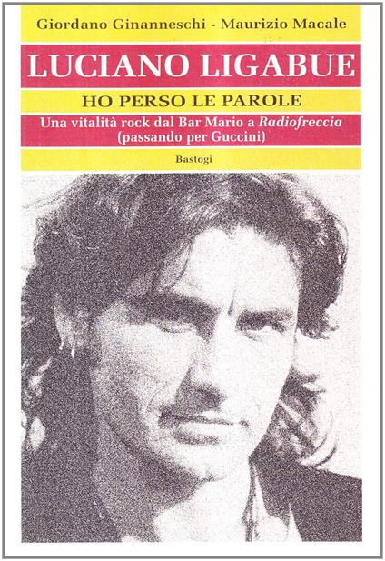 Luciano Ligabue. Ho perso le parole. Una vitalità rock dal Bar Mario a "Radiofreccia" (passando per Guccini) - copertina