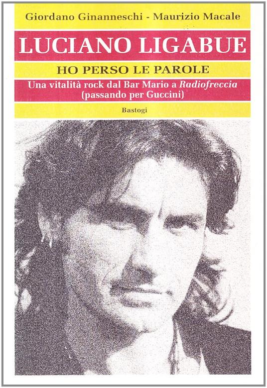 Luciano Ligabue. Ho perso le parole. Una vitalità rock dal Bar Mario a "Radiofreccia" (passando per Guccini) - copertina