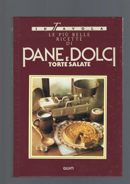 Le Più Belle Ricette Di Pane , Dolci E Torte Salate - copertina
