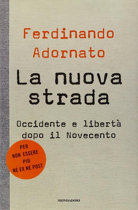 La nuova strada. Occidente e libertà dopo il Novecento - Ferdinando Adornato - copertina