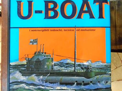 U-Boat. I Sommergibili Tedeschi, Tecnica Ed Evoluzione - copertina