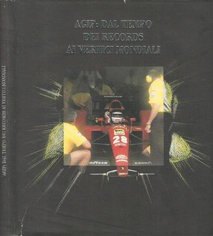 Agip: dal tempo dei records ai vertici mondiali - Amedeo Girotti - copertina