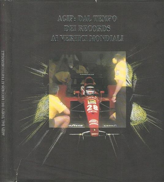 Agip: dal tempo dei records ai vertici mondiali - Amedeo Girotti - copertina