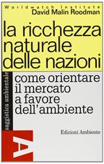 La ricchezza naturale delle nazioni. Come orientare il mercato a favore dell'ambiente