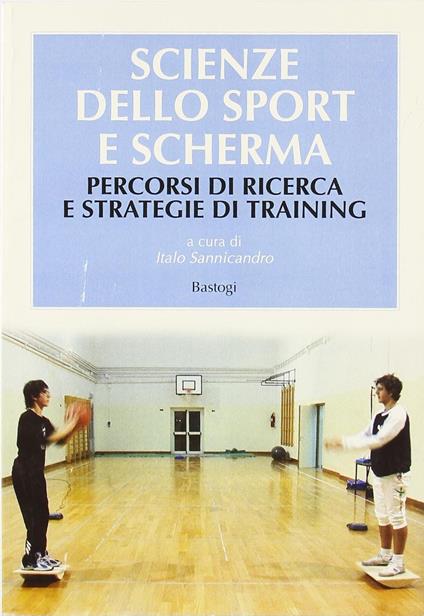 Scienze dello sport e scherma. Percorsi di ricerca e strategie di training - copertina