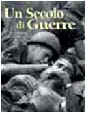 Un secolo di guerre. Ediz. illustrata